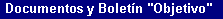 Documentos y Bolet�n 'Objetivo'