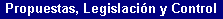 Propuestas, Legislaci�n y Control