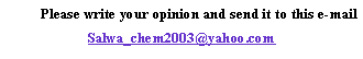 Text Box: Please write your opinion and send it to this e-mailSalwa_chem2003@yahoo.com