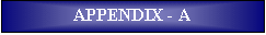 Text Box: APPENDIX - A