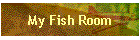 My Fish Room