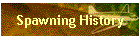 Spawning History
