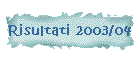 Risultati 2003/04