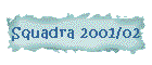 Squadra 2001/02