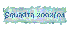 Squadra 2002/03