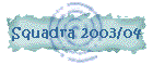 Squadra 2003/04