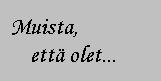 Muista, ett� olet