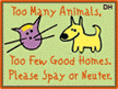 [Too many animals, not enough homes -- SPAY/NEUTER!]