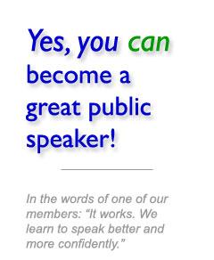 Yes, you can become a great public speaker! Join us and find out how!