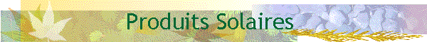Produits Solaires&nbsp;