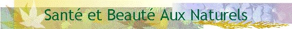 Beaut� et Sant�  Aux Naturels