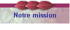Notre mission