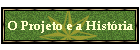 O Projeto e a Hist�ria
