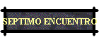 SEPTIMO ENCUENTRO