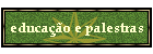educa��o e palestras