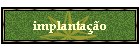implanta��o