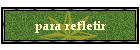 para refletir
