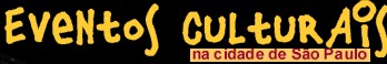 EVENTOS CULTURAIS EM S&Atilde;O PAULO.