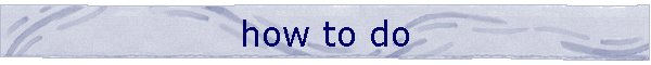how to do