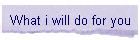 What i will do for you