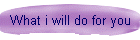 What i will do for you