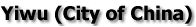 Yiwu (City of China)