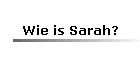 Wie is Sarah?