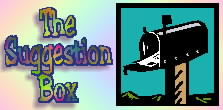 The Suggestion Box!