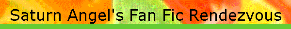 Saturn Angel's Fan Fic Rendezvous