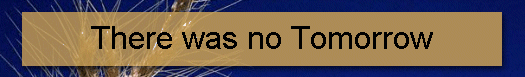 There was no Tomorrow
