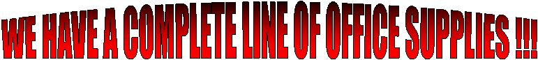 WE HAVE A COMPLETE LINE OF OFFICE SUPPLIES !!!