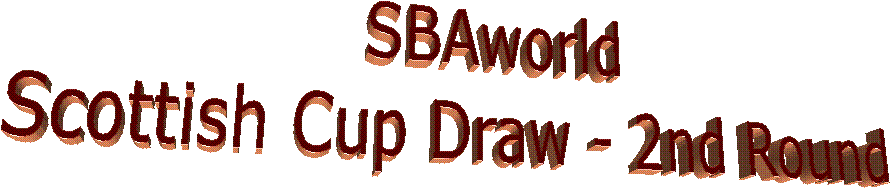 SBAworld
Scottish Cup Draw - 2nd Round