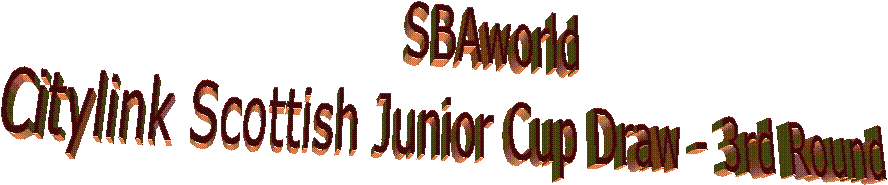 SBAworld
Citylink Scottish Junior Cup Draw - 3rd Round