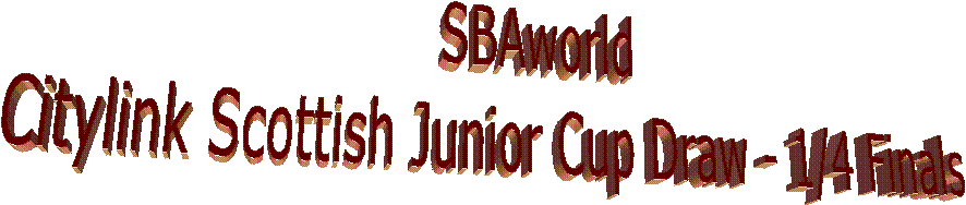 SBAworld
Citylink Scottish Junior Cup Draw - 1/4 Finals
