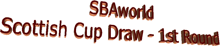 SBAworld
Scottish Cup Draw - 1st Round