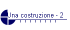 Una costruzione - 2