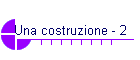 Una costruzione - 2