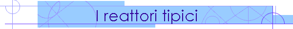 I reattori tipici