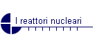 I reattori nucleari