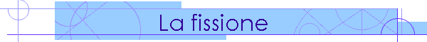 La fissione