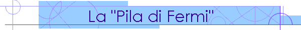 La "Pila di Fermi"