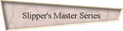 Slipper's Master Series