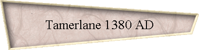Tamerlane 1380 AD