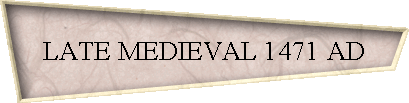 LATE MEDIEVAL 1471 AD