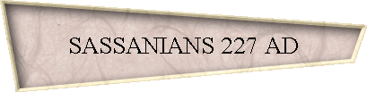 SASSANIANS 227 AD
