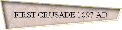 FIRST CRUSADE 1097 AD