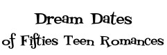 Dream Dates of Fifties Teen Romances