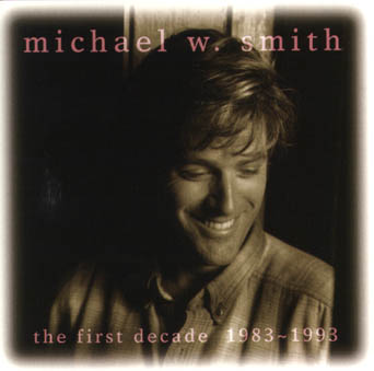 Michael W. Smith: The First Decade: 1983-1993