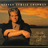 Steven Curtis Chapman: For the Sake of the Call