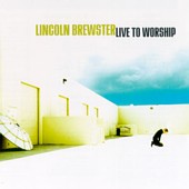 Lincoln Brewster: Live to Worship